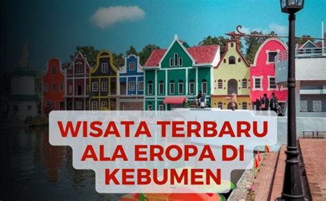 Wisata Kebumen Terbaru dengan Konsep Eropa yang Menawan